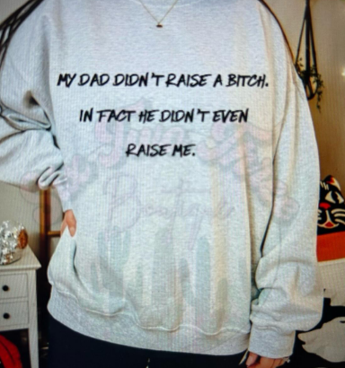 Dad Didn't Raise A B...Crew or Tee
