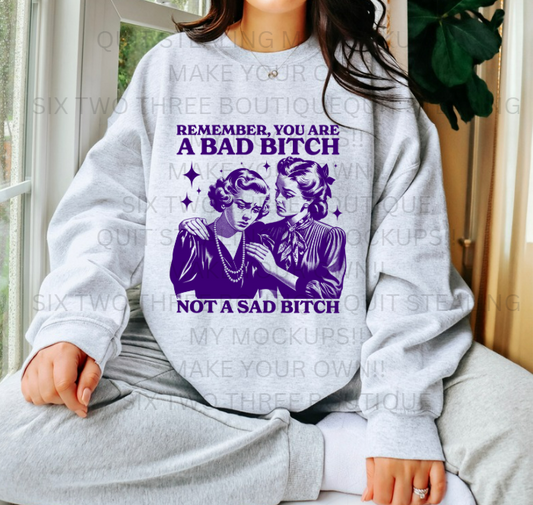 Bad B not Sad B Crew or Tee